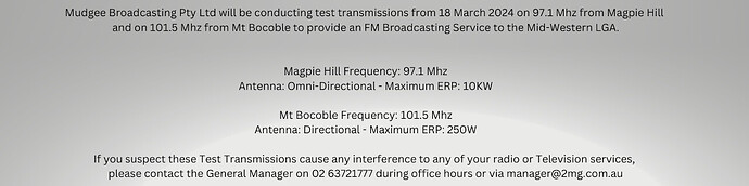Mudgee Broadcasting Pty Ltd will be conducting Test Broadcast transmissions on 97.1 Mhz from Magpie Hill to provide an FM Broadcasting Service to the Mid-Western LGA. Test Transmissions will comme (1)